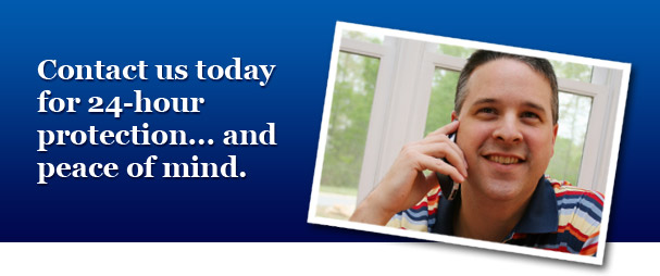 Contact us today for 24-hour protection... and peace of mind.